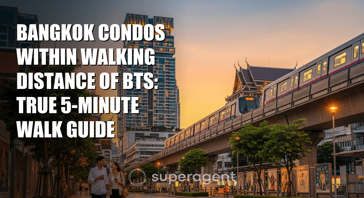 Bangkok Condos Within Walking Distance of BTS: True 5-Minute Walk Guide