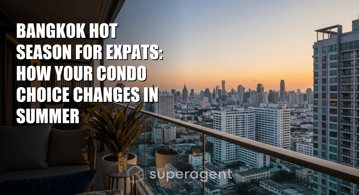 Bangkok Hot Season for Expats: How Your Condo Choice Changes in Summer