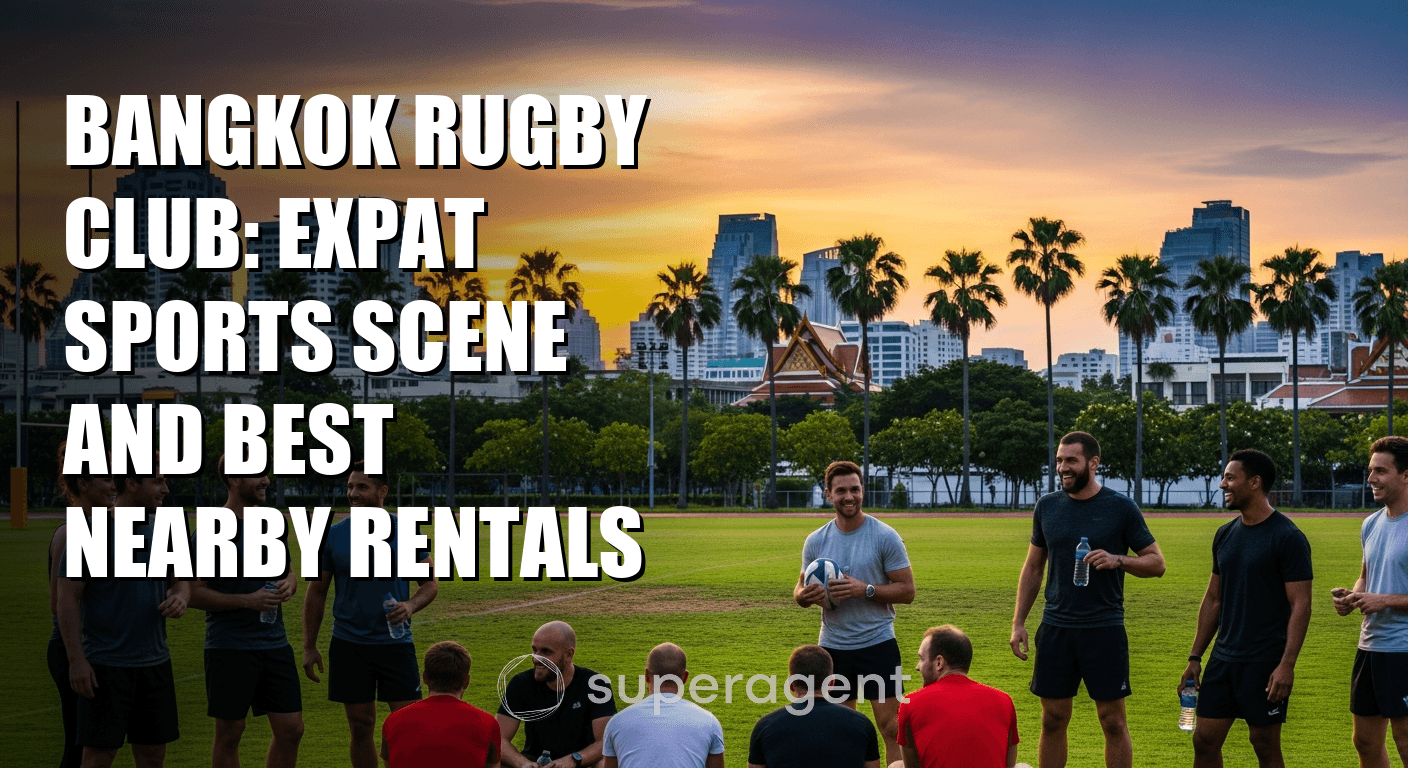 Bangkok Rugby Club: Expat Sports Scene and Best Nearby Rentals