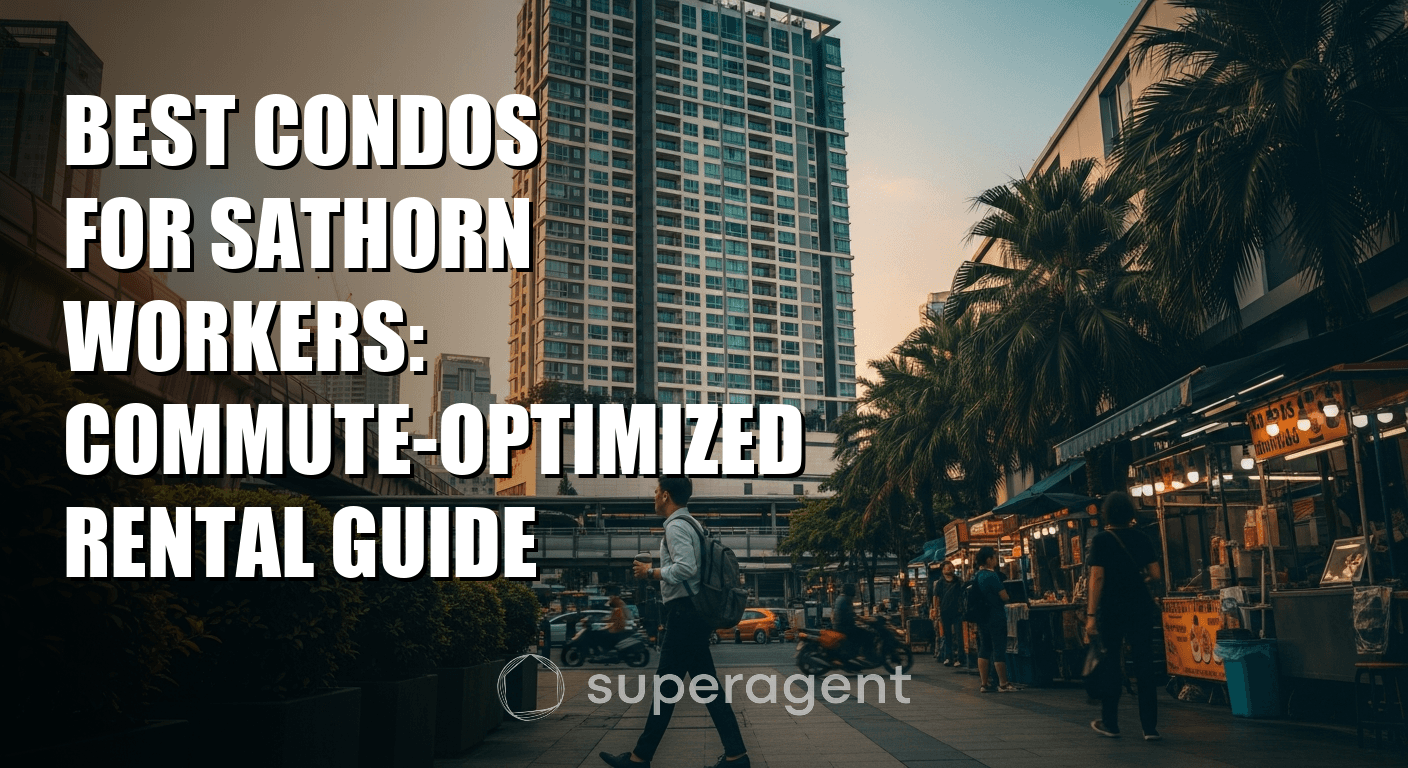 Best Condos for Sathorn Workers: Commute-Optimized Rental Guide