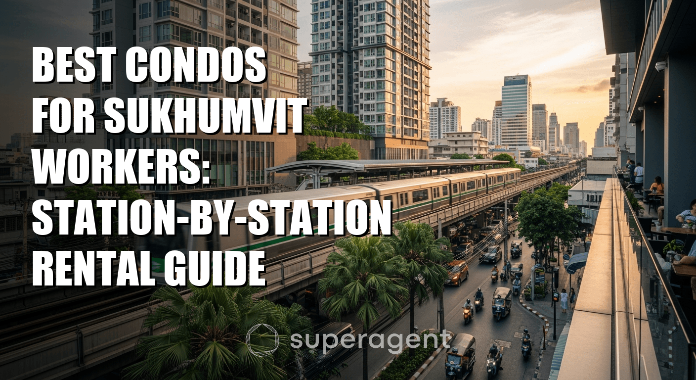 Best Condos for Sukhumvit Workers: Station-by-Station Rental Guide