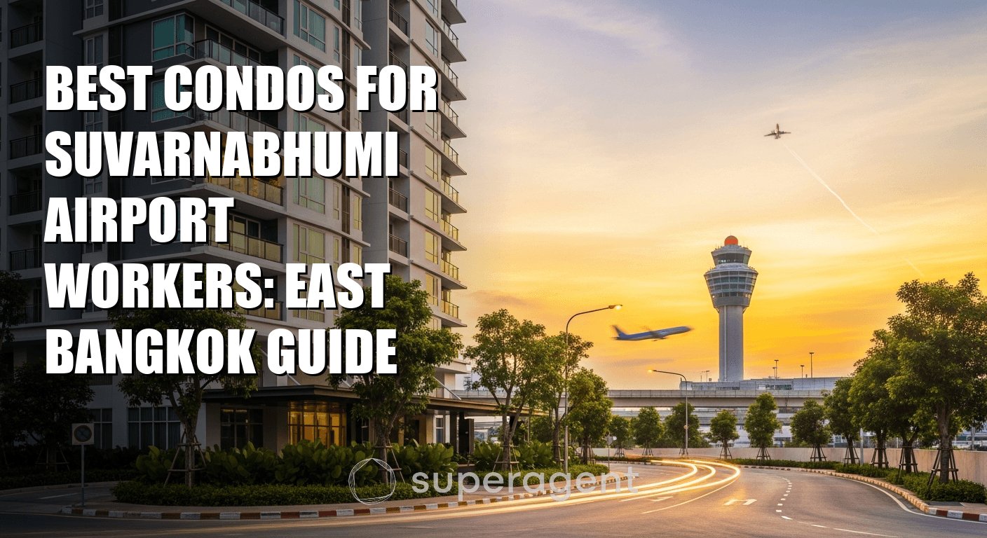 Best Condos for Suvarnabhumi Airport Workers: East Bangkok Guide