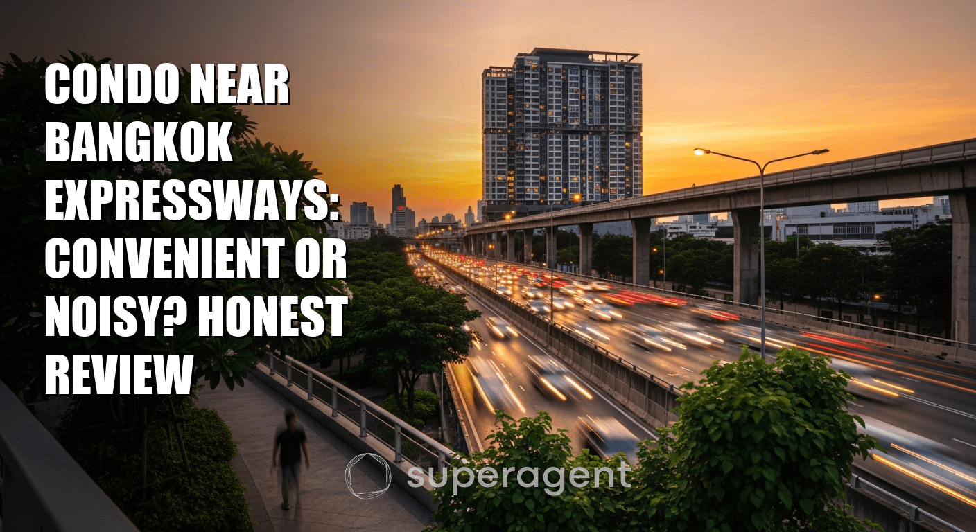 Condo Near Bangkok Expressways: Convenient or Noisy? Honest Review