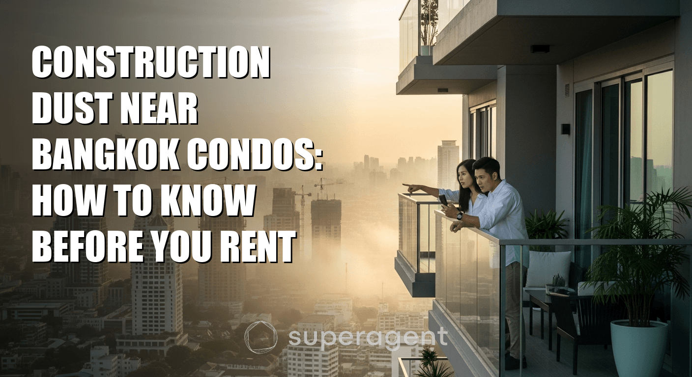 Construction Dust Near Bangkok Condos: How to Know Before You Rent
