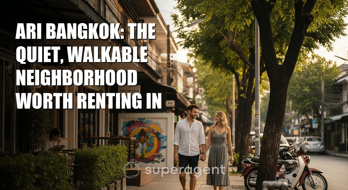 Ari Bangkok: The Quiet, Walkable Neighborhood Worth Renting In
