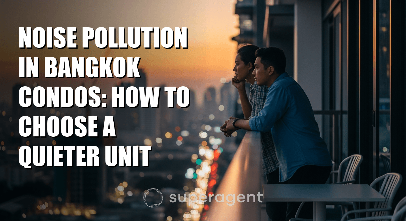 Noise Pollution in Bangkok Condos: How to Choose a Quieter Unit