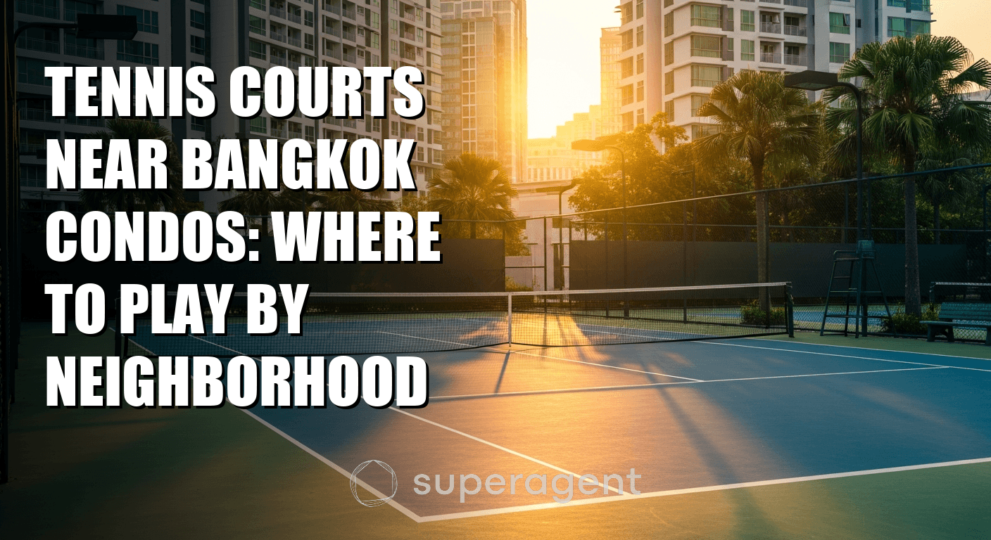 Tennis Courts Near Bangkok Condos: Where to Play by Neighborhood