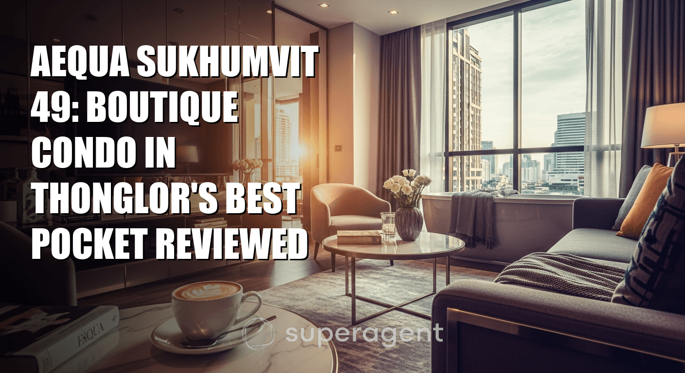 Aequa Sukhumvit 49: Boutique Condo in Thonglor's Best Pocket Reviewed