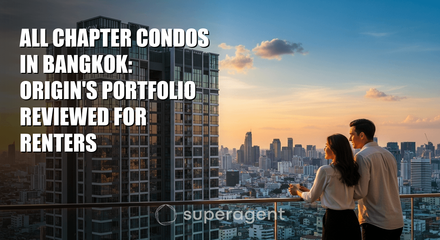 All Chapter Condos in Bangkok: Origin's Portfolio Reviewed for Renters