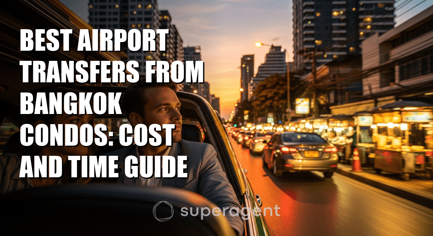 Best Airport Transfers From Bangkok Condos: Cost and Time Guide