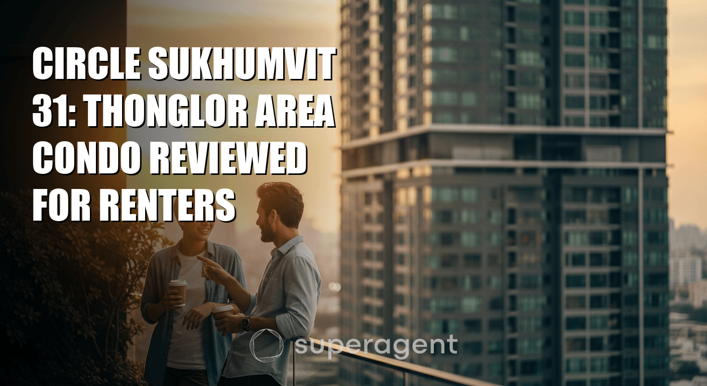 Circle Sukhumvit 31: Thonglor Area Condo Reviewed for Renters