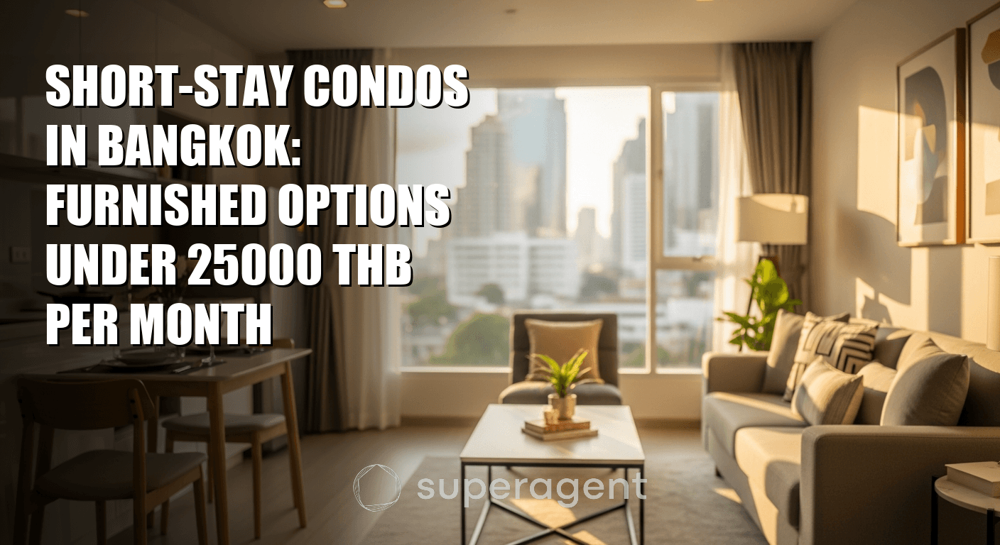 Short-Stay Condos in Bangkok: Furnished Options Under 25000 THB per Month