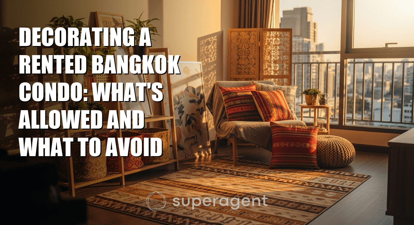 Decorating a Rented Bangkok Condo: What's Allowed and What to Avoid