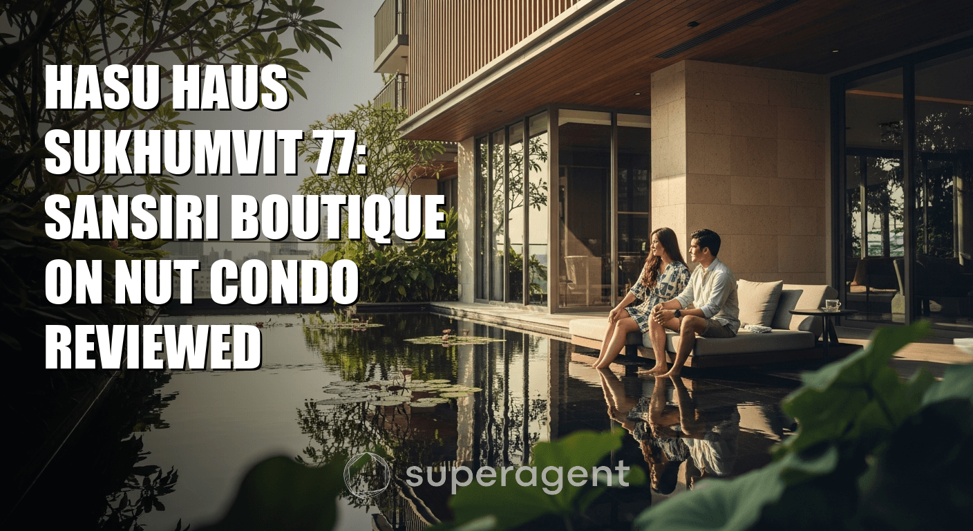 Hasu Haus Sukhumvit 77: Sansiri Boutique On Nut Condo Reviewed