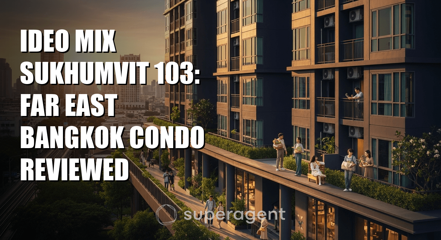 Ideo Mix Sukhumvit 103: Far East Bangkok Condo Reviewed