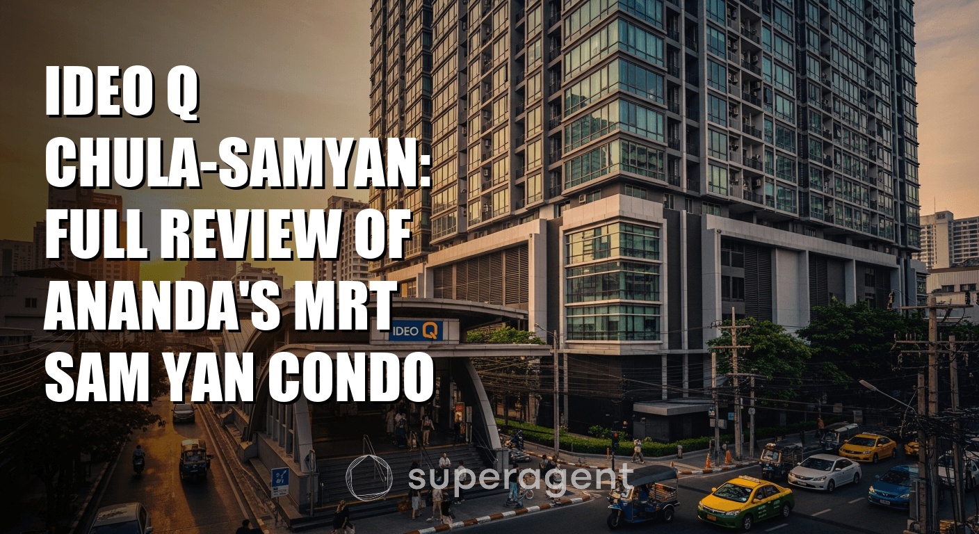 Ideo Q Chula-Samyan: Full Review of Ananda's MRT Sam Yan Condo