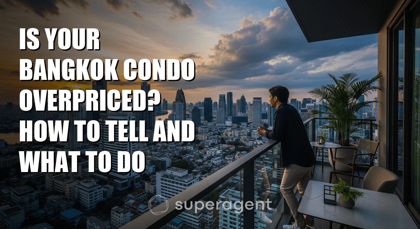 Is Your Bangkok Condo Overpriced? How to Tell and What to Do