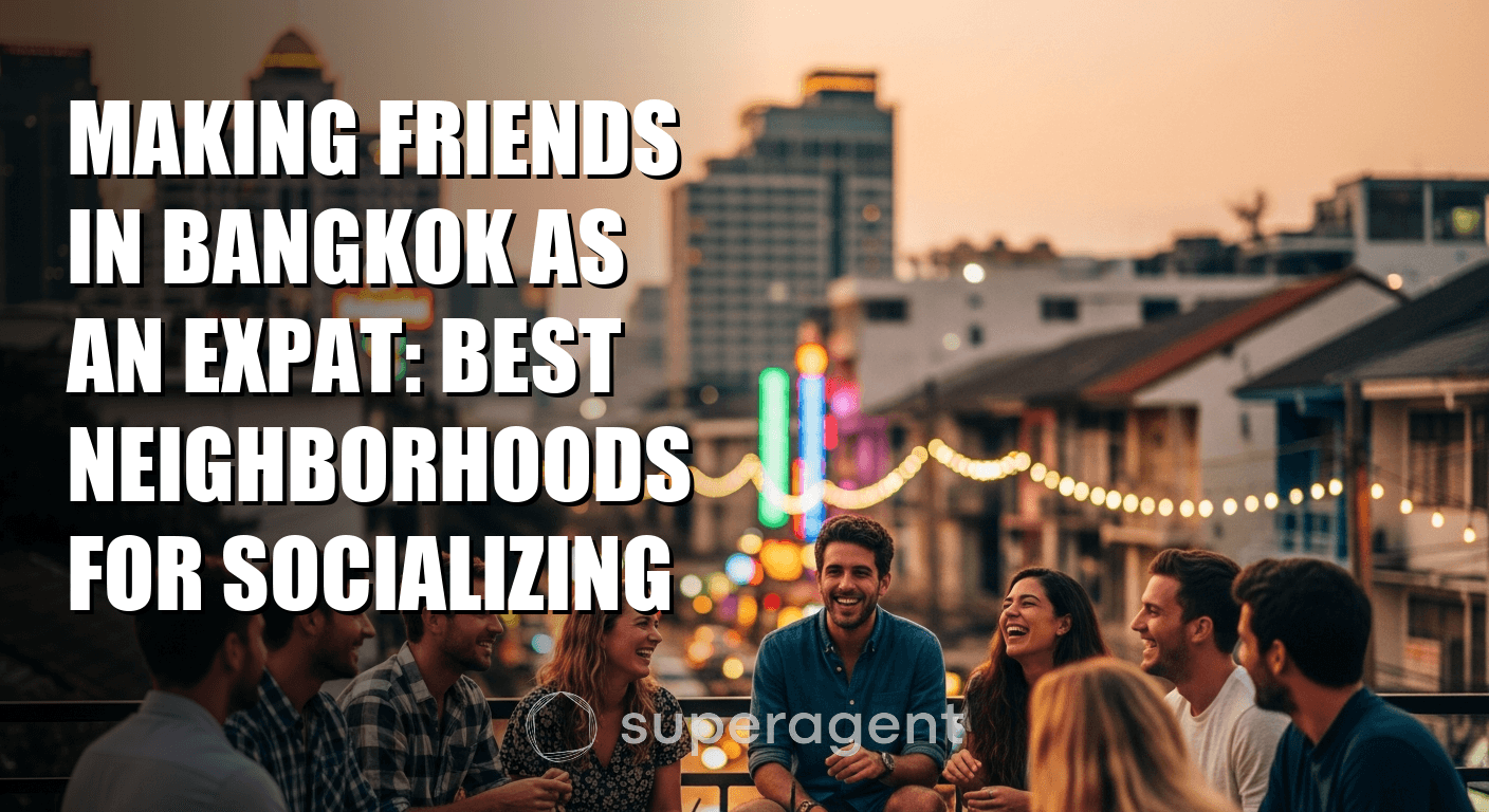 Making Friends in Bangkok as an Expat: Best Neighborhoods for Socializing