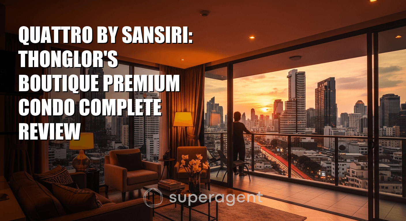 Quattro by Sansiri: Thonglor's Boutique Premium Condo Complete Review