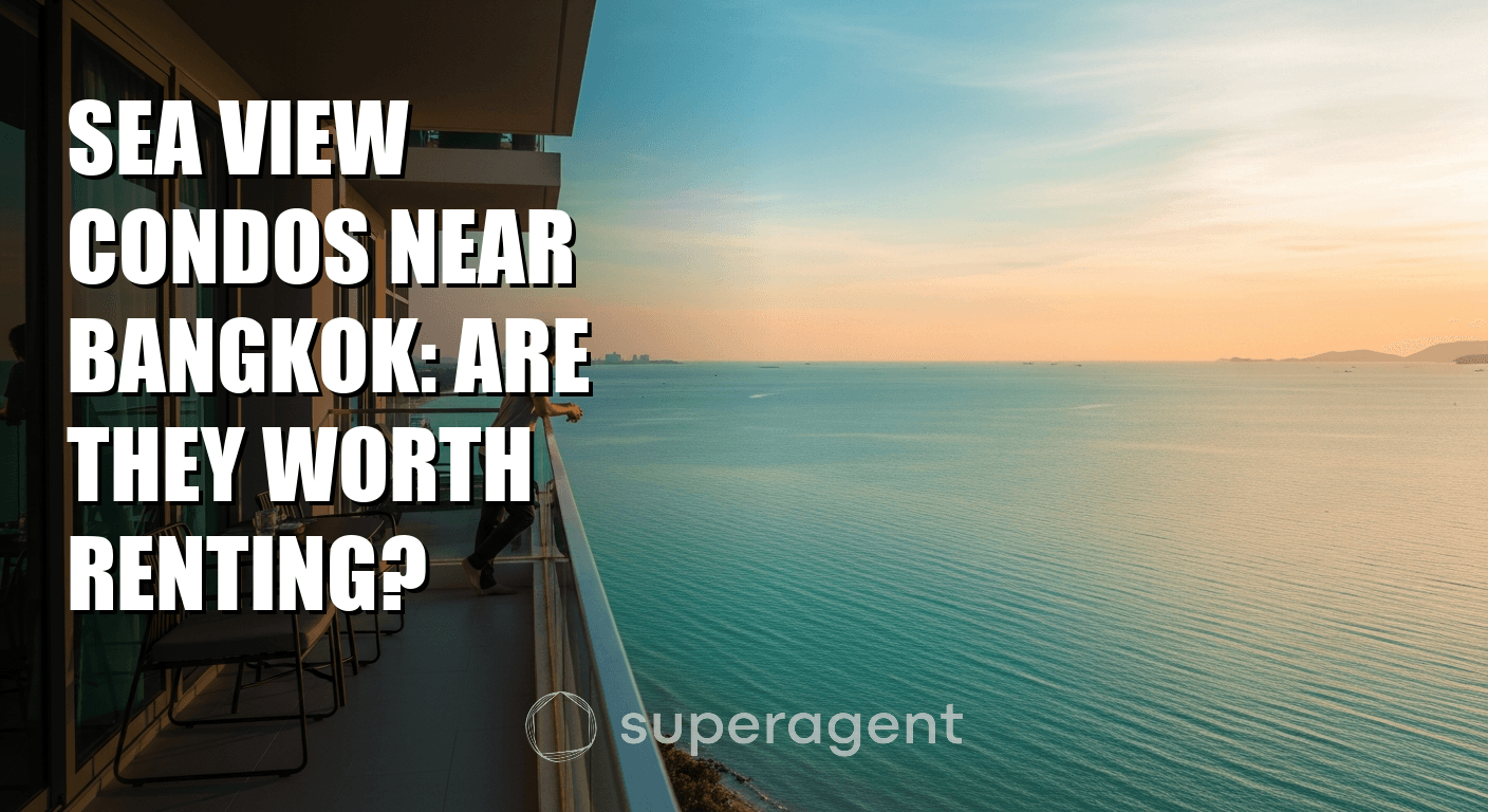 Sea View Condos Near Bangkok: Are They Worth Renting?