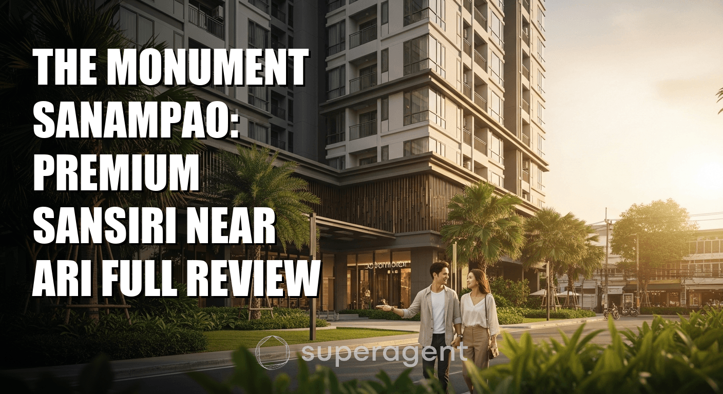 The Monument Sanampao: Premium Sansiri Near Ari Full Review