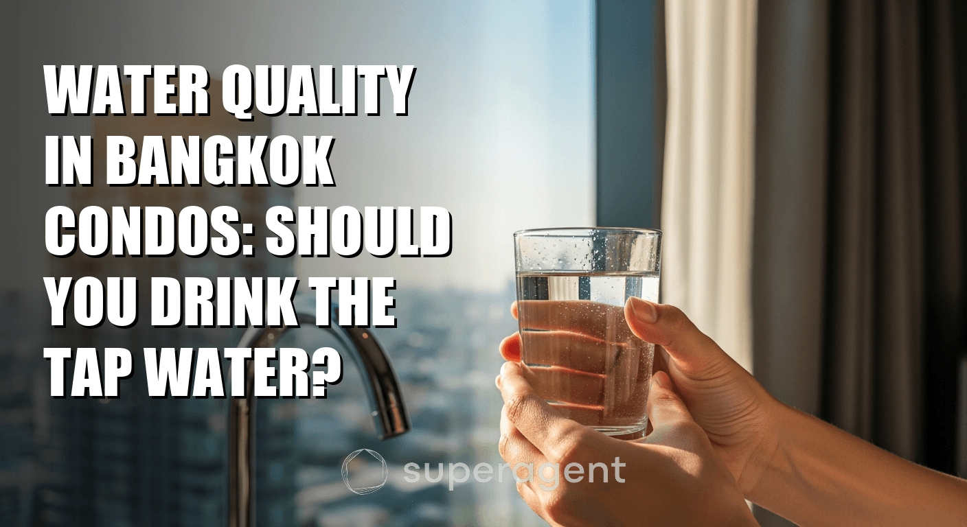 Water Quality in Bangkok Condos: Should You Drink the Tap Water?
