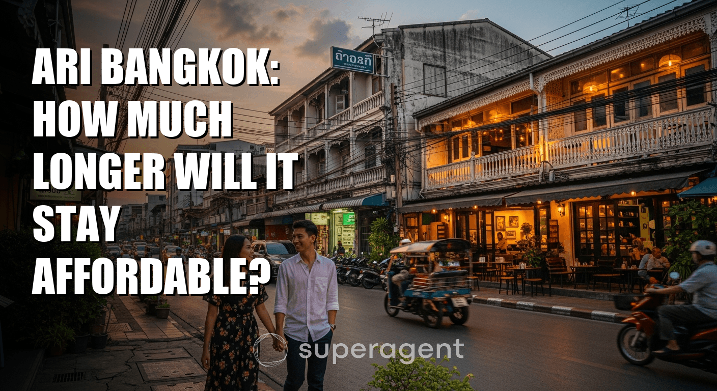Ari Bangkok: How Much Longer Will It Stay Affordable?