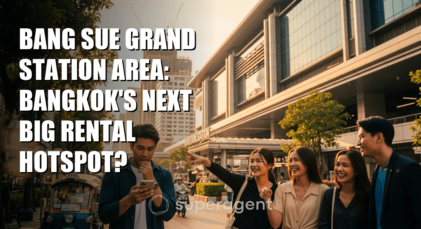 Bang Sue Grand Station Area: Bangkok's Next Big Rental Hotspot?