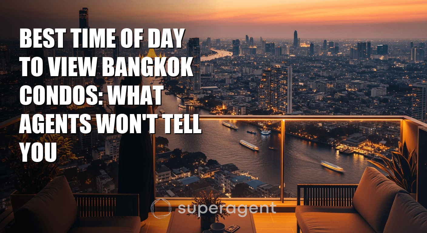 Best Time of Day to View Bangkok Condos: What Agents Won't Tell You