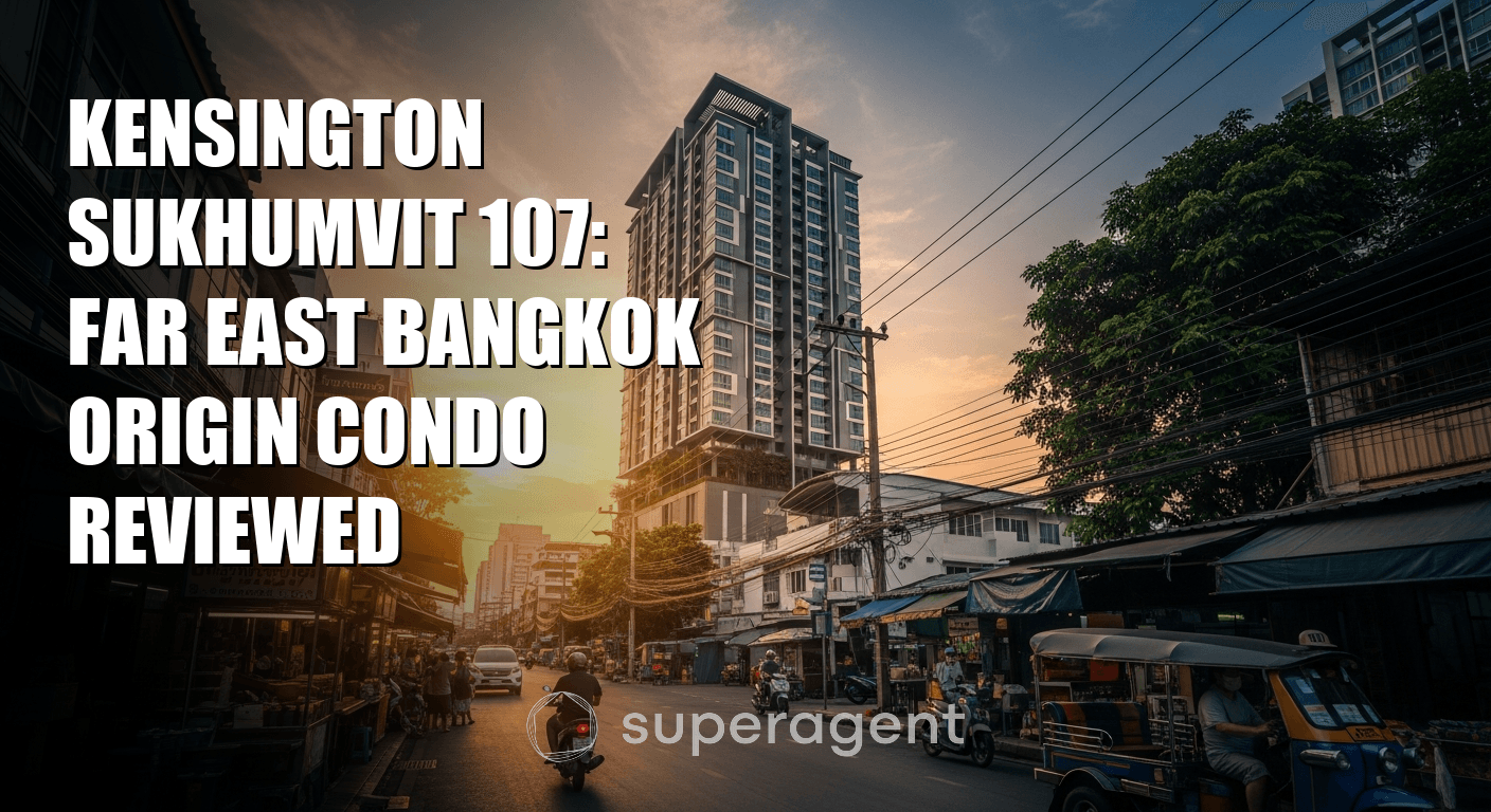 Kensington Sukhumvit 107: Far East Bangkok Origin Condo Reviewed