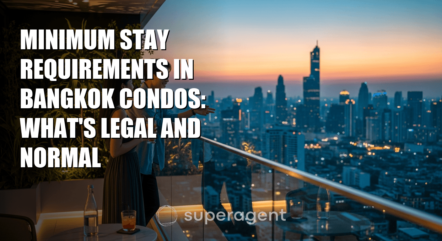 Minimum Stay Requirements in Bangkok Condos: What's Legal and Normal