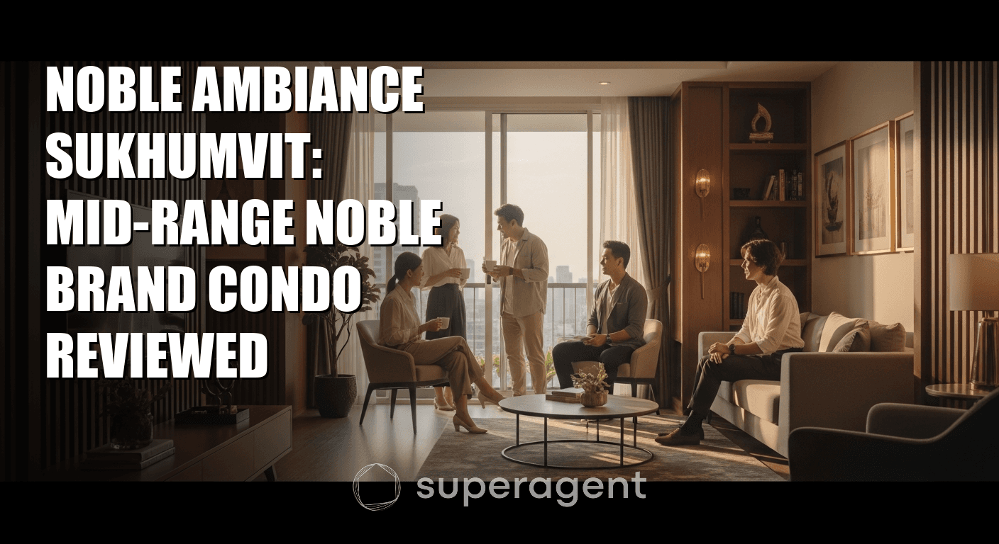 Noble Ambiance Sukhumvit: Mid-Range Noble Brand Condo Reviewed