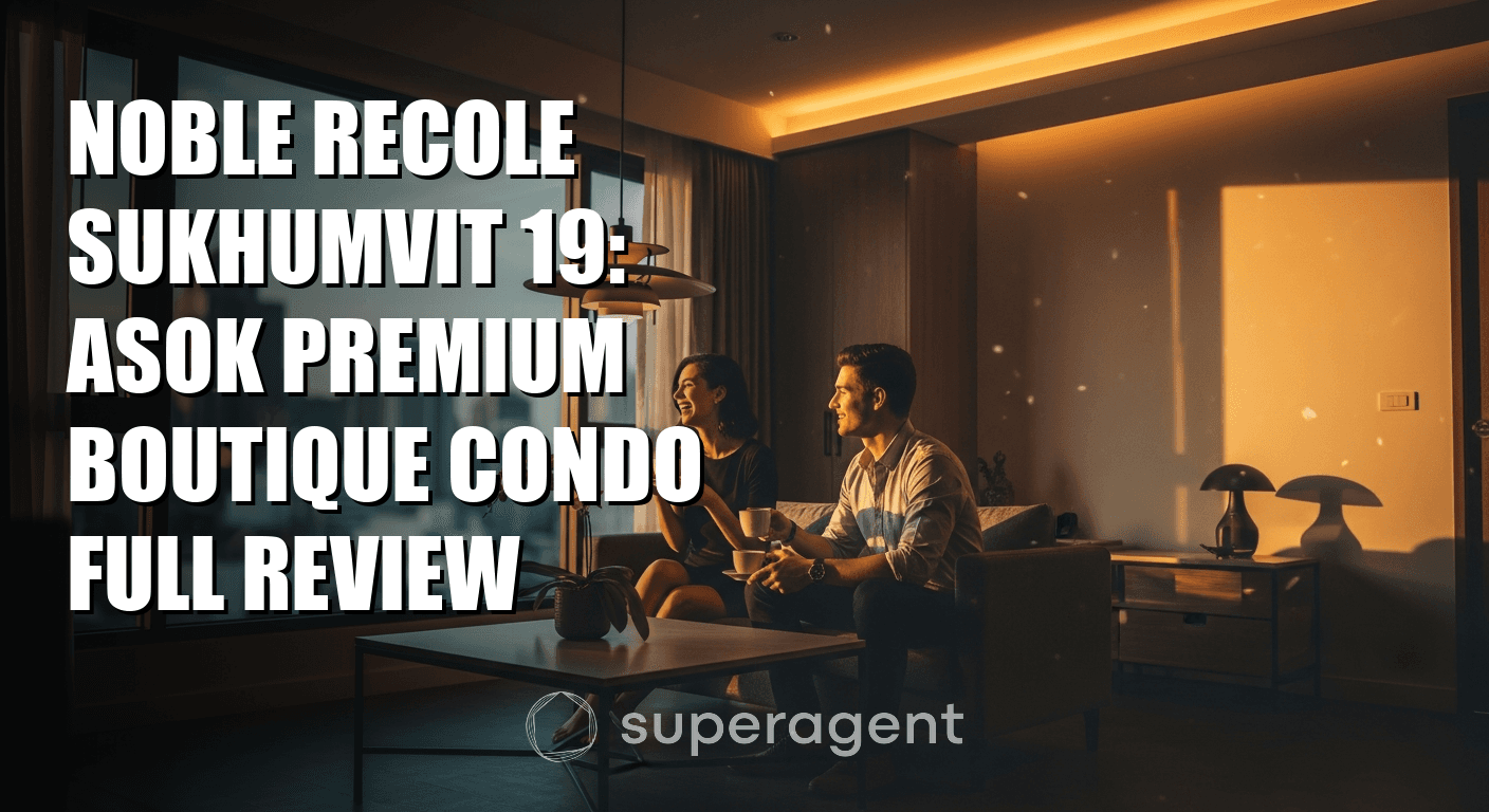 Noble Recole Sukhumvit 19: Asok Premium Boutique Condo Full Review