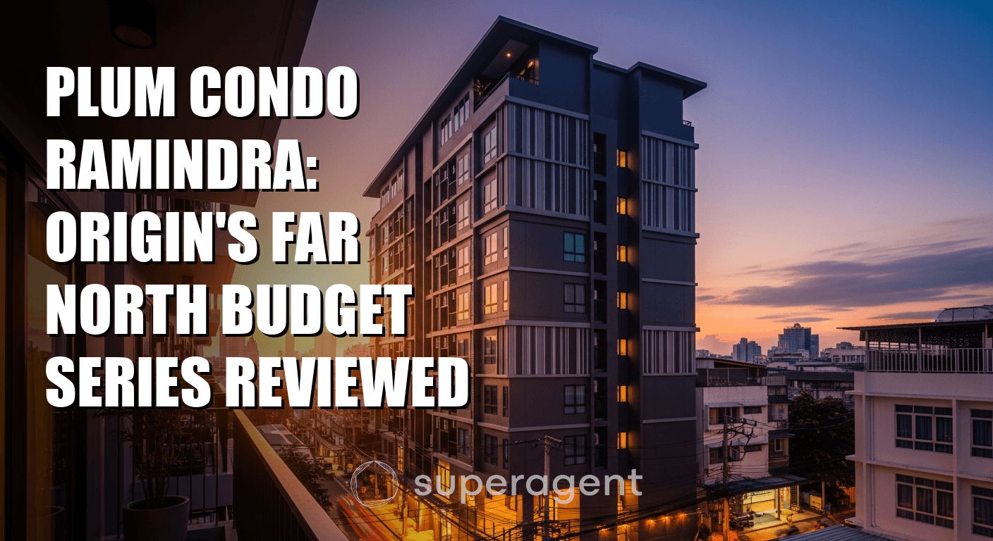 Plum Condo Ramindra: Origin's Far North Budget Series Reviewed