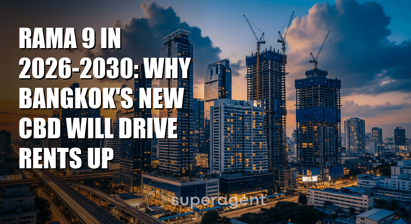 Rama 9 in 2026-2030: Why Bangkok's New CBD Will Drive Rents Up