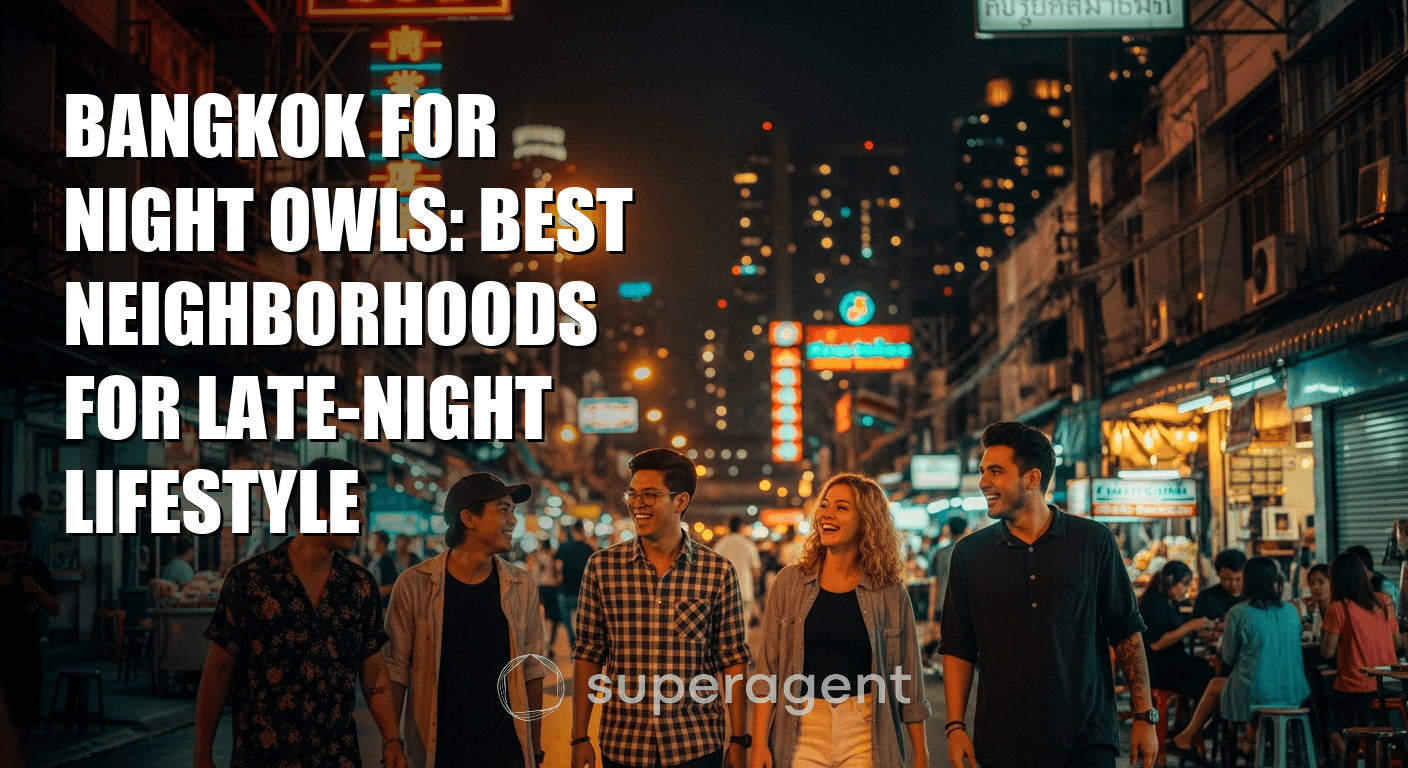 Bangkok for Night Owls: Best Neighborhoods for Late-Night Lifestyle