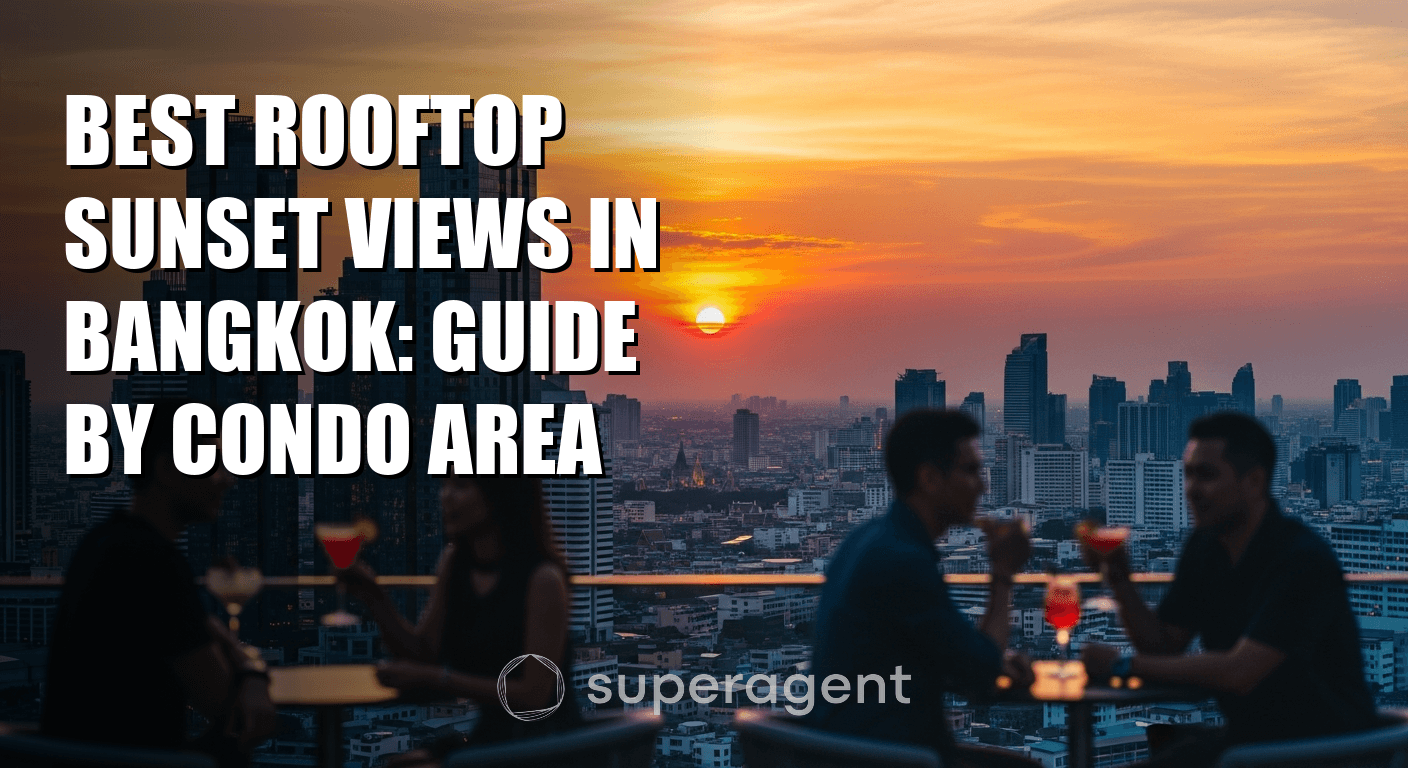 Best Rooftop Sunset Views in Bangkok: Guide by Condo Area
