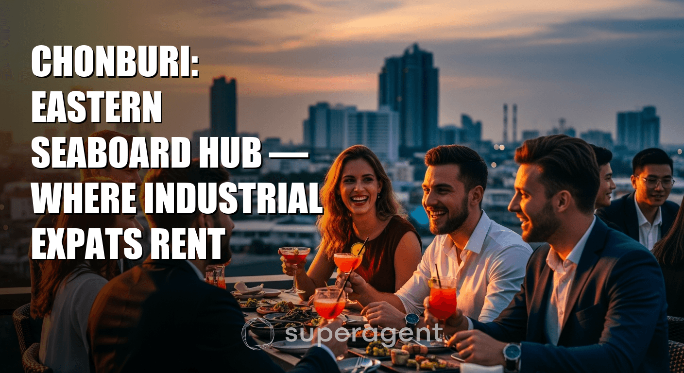 Chonburi: Eastern Seaboard Hub — Where Industrial Expats Rent