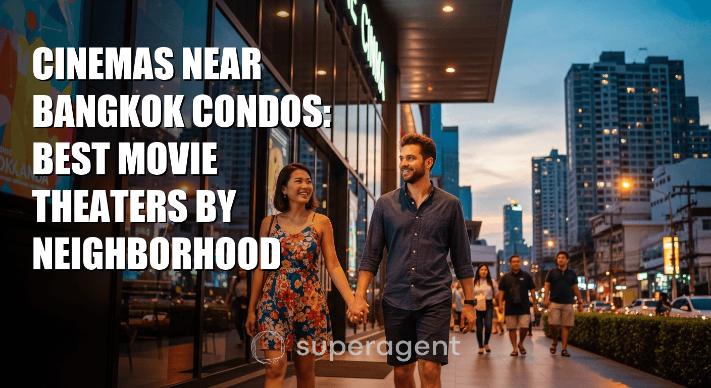 Cinemas Near Bangkok Condos: Best Movie Theaters by Neighborhood