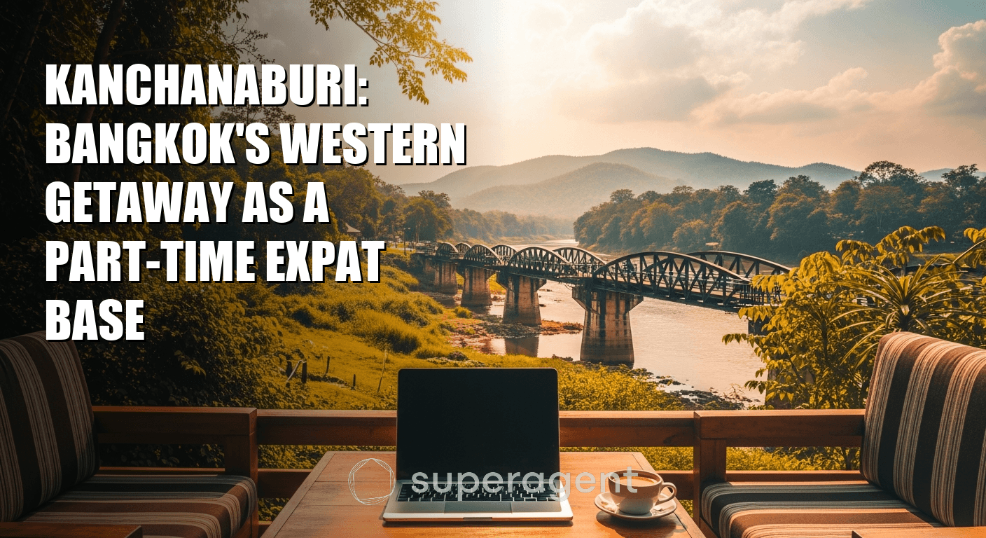 Kanchanaburi: Bangkok's Western Getaway as a Part-Time Expat Base