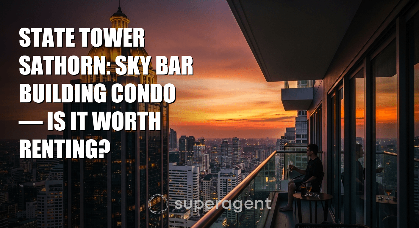 State Tower Sathorn: อาคาร Sky Bar คอนโดมิเนียม — คุ้มค่าที่จะเช่าหรือไม่?