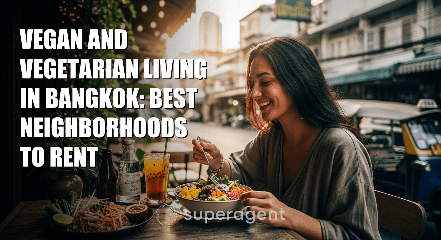 Vegan and Vegetarian Living in Bangkok: Best Neighborhoods to Rent