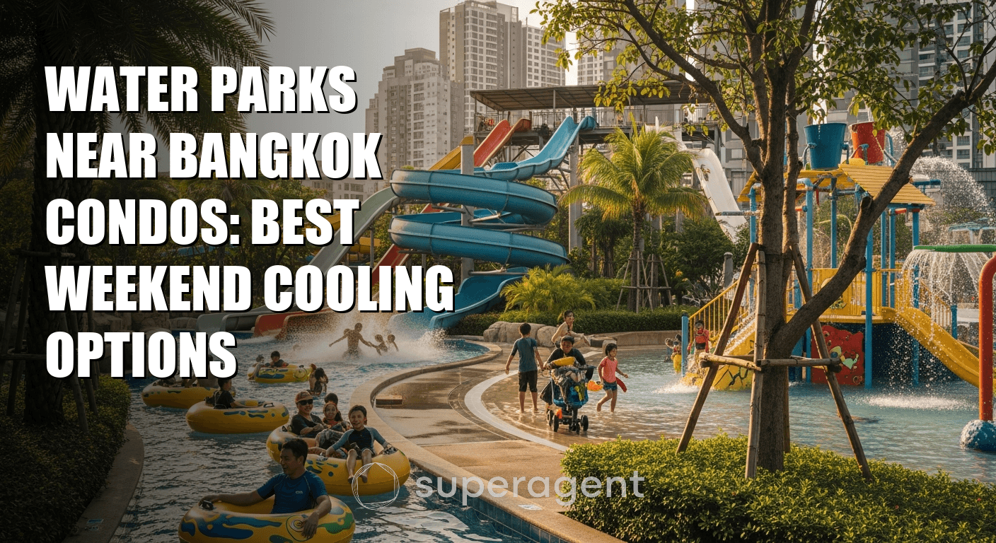 Water Parks Near Bangkok Condos: Best Weekend Cooling Options
