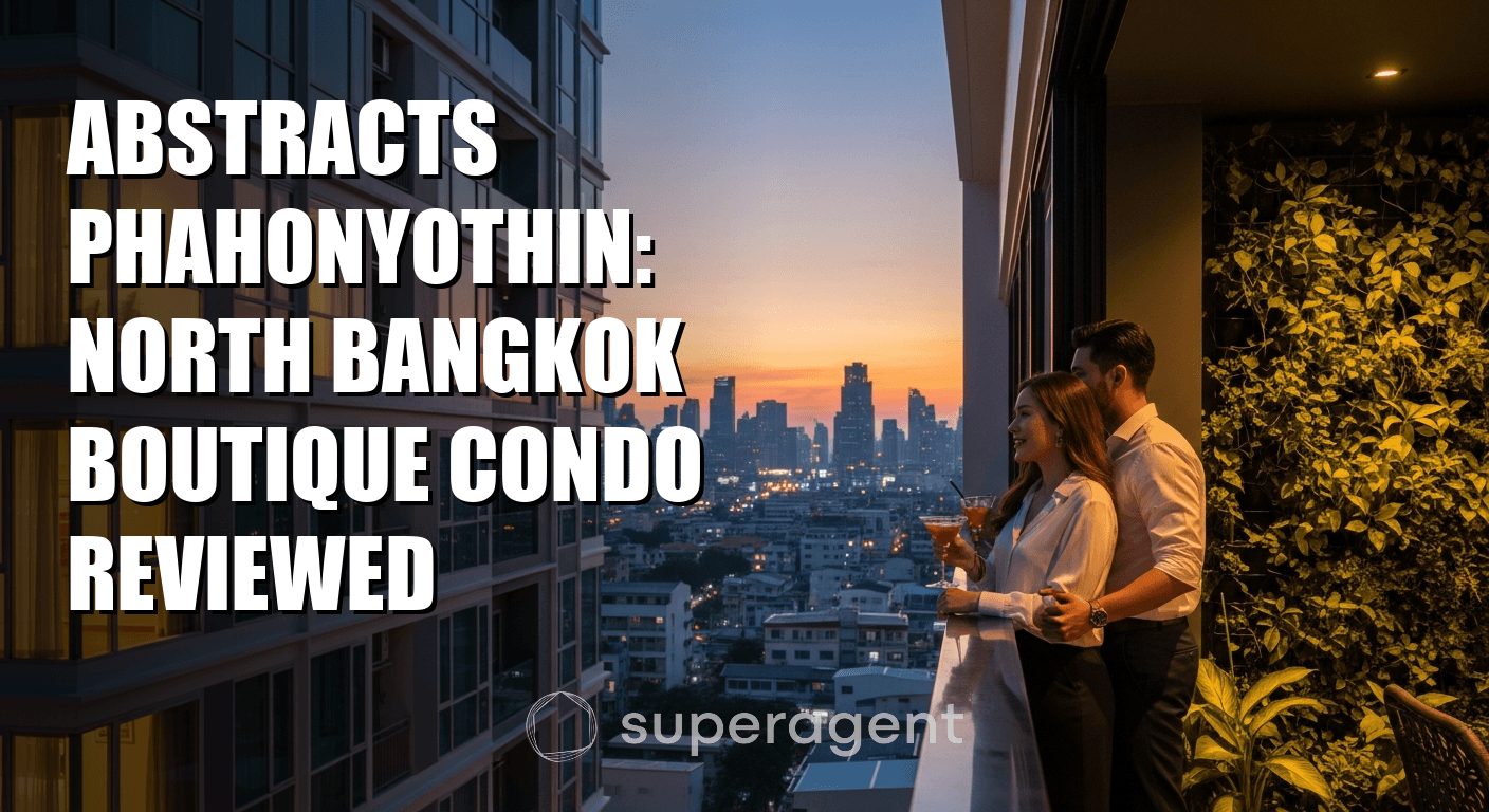 Abstracts Phahonyothin: North Bangkok Boutique Condo Reviewed