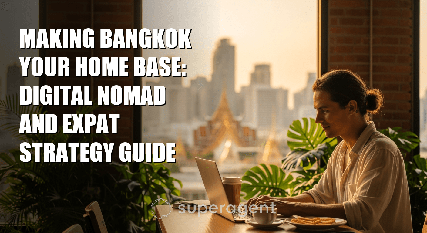 Making Bangkok Your Home Base: Digital Nomad and Expat Strategy Guide