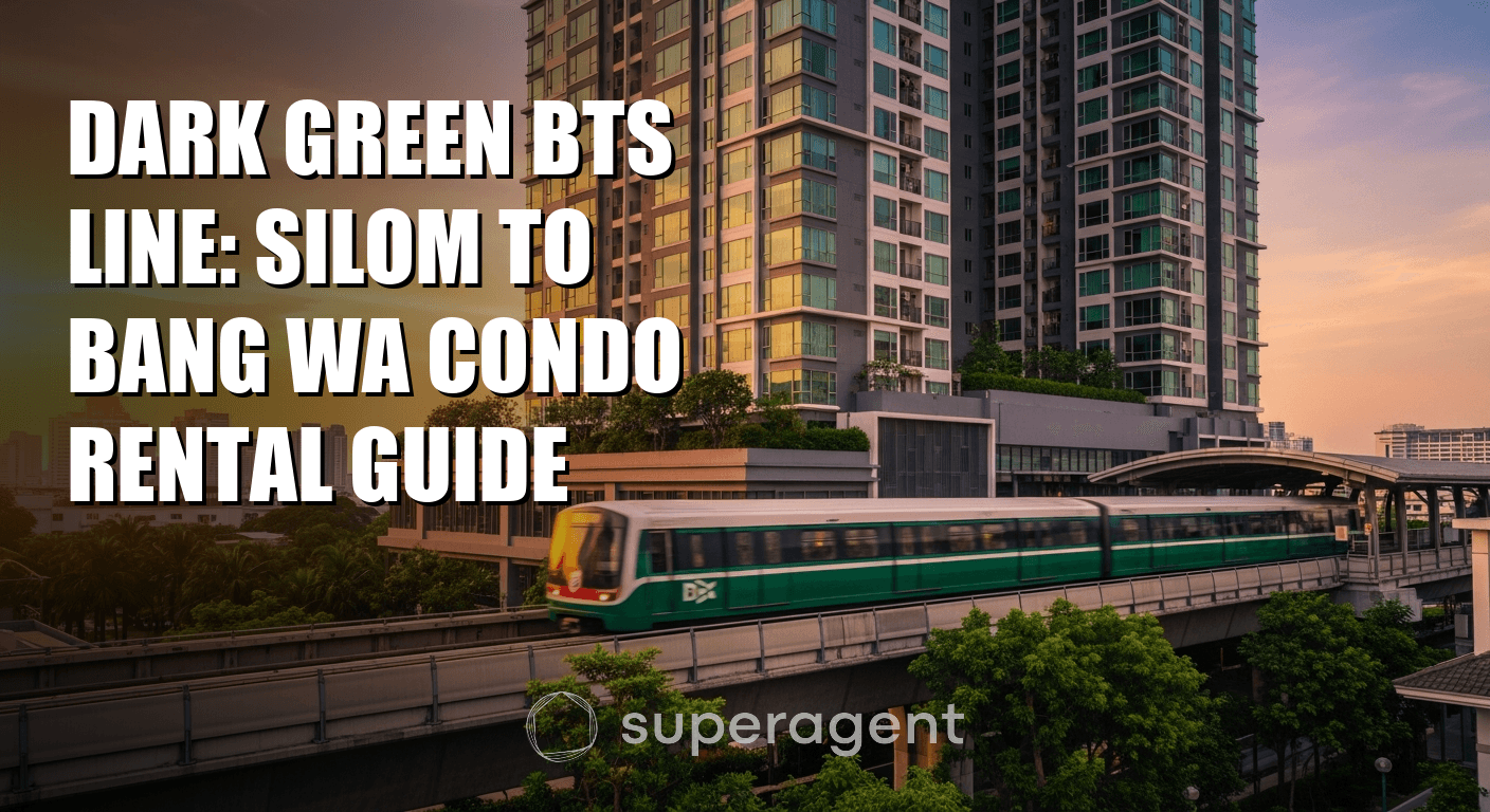 Dark Green BTS Line: Silom to Bang Wa Condo Rental Guide