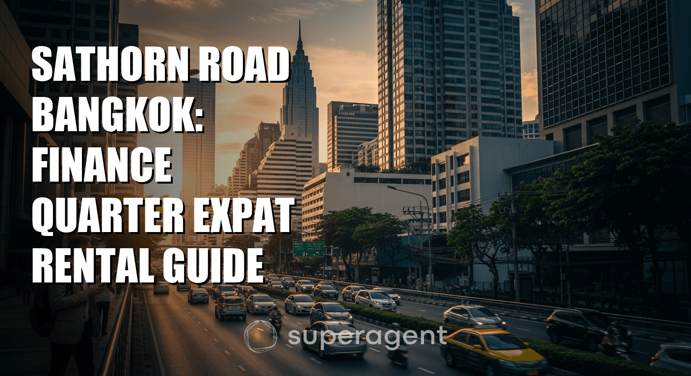 Sathorn Road Bangkok: Finance Quarter Expat Rental Guide