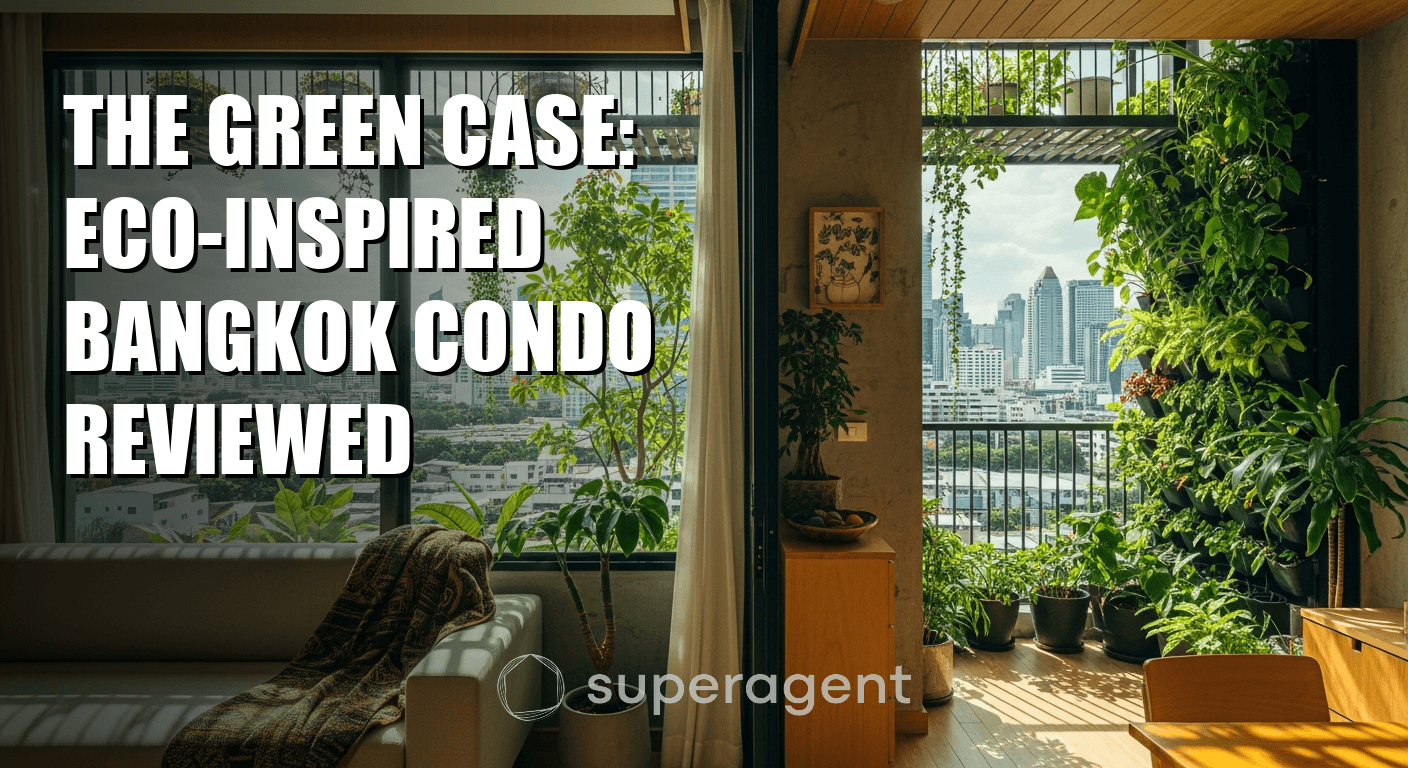 The Green Case: Eco-Inspired Bangkok Condo Reviewed