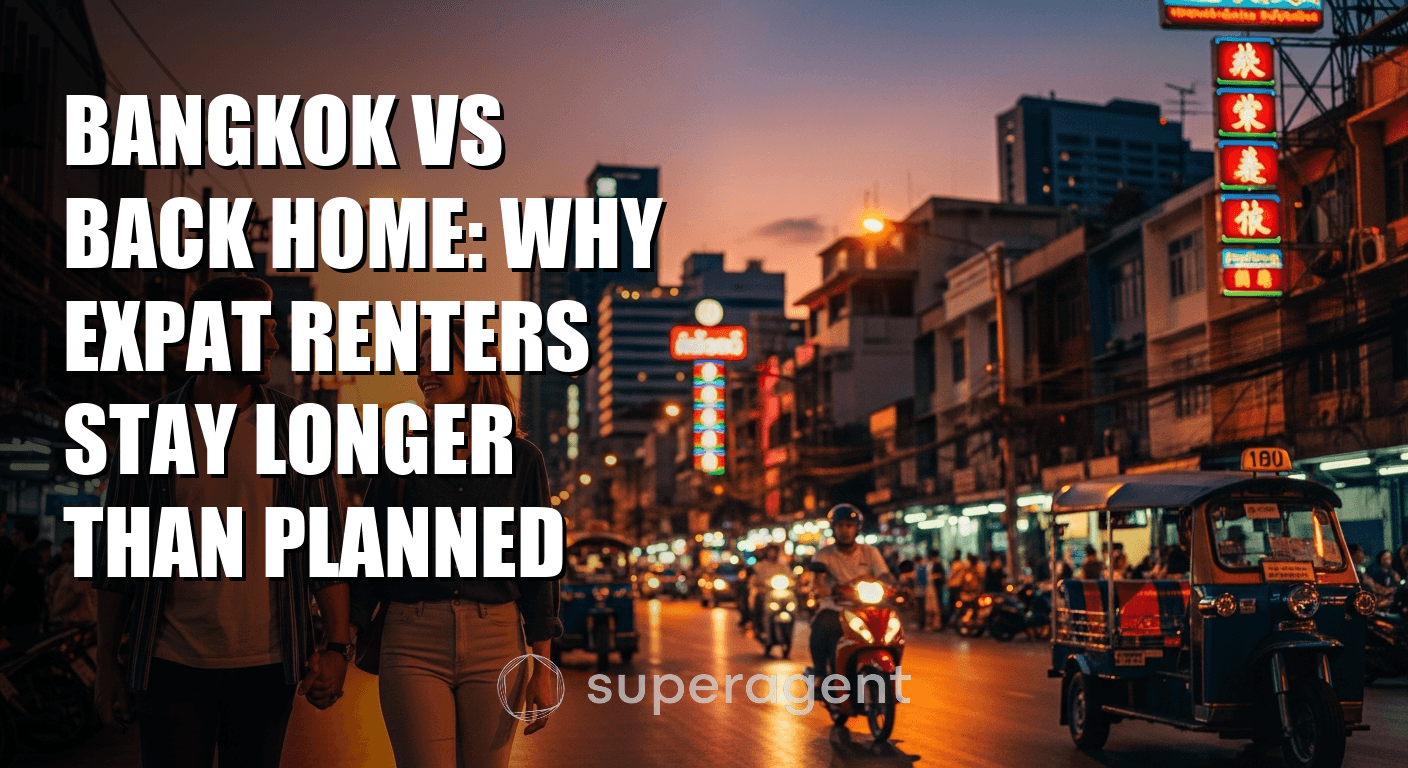 Bangkok vs Back Home: Why Expat Renters Stay Longer Than Planned