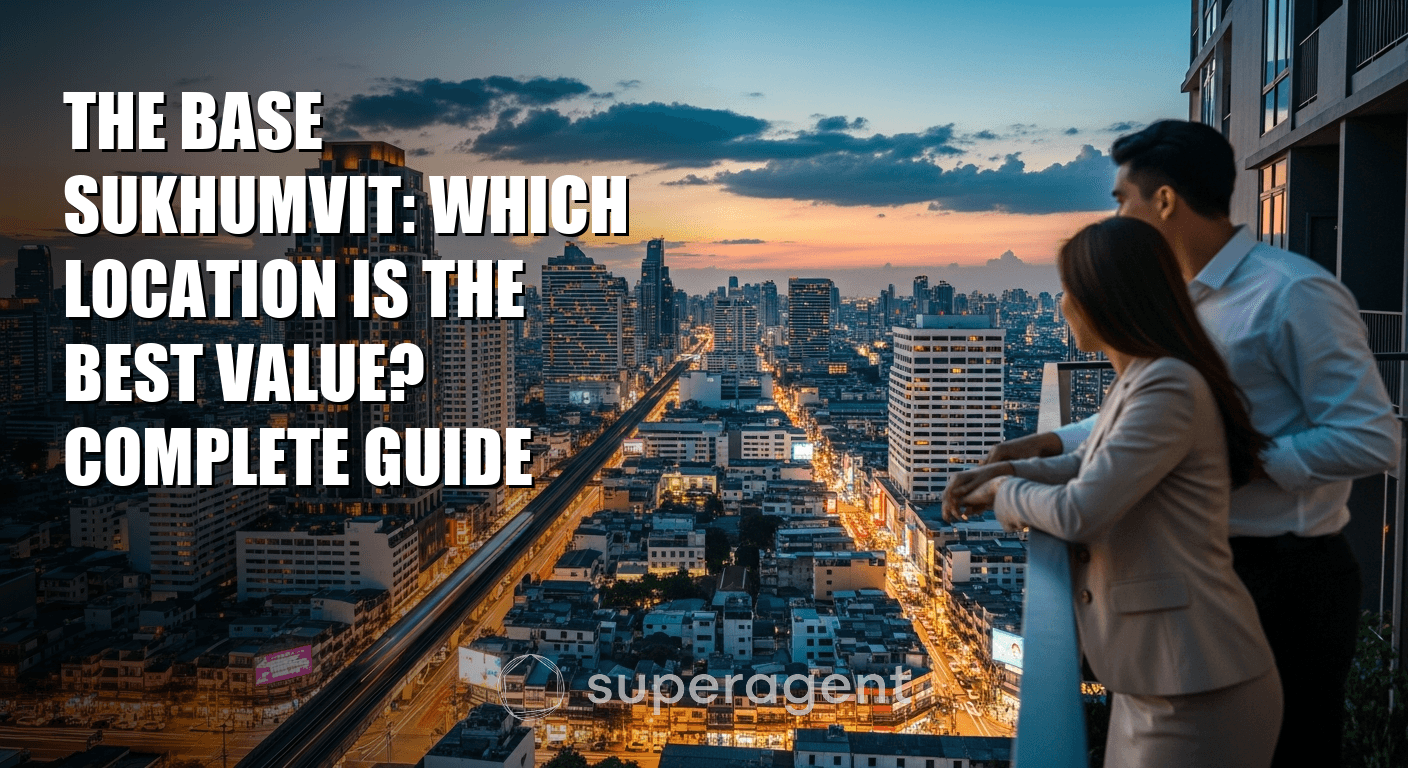 The Base Sukhumvit: Which Location Is the Best Value? Complete Guide